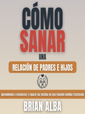 cover image of Cómo Sanar una Relación de Padres e Hijos